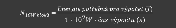 \mathit{N}_{\mathit{1GW\ bloků}}\mathit{=}\frac{\mathit{Energie\ potřebná\ pro\ výpočet\ (J)}}{{1 \cdot 10}^{\mathit{9}}W \cdot čas\ výpočtu\ (s)}